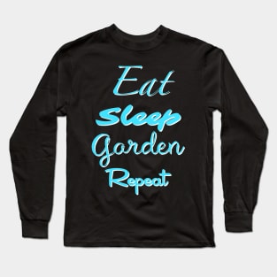 Eat Sleep Garden Repeat Long Sleeve T-Shirt